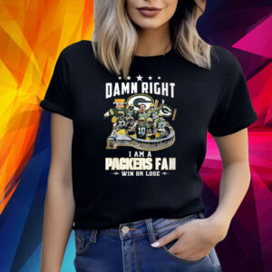 Damn Right I Am A Packers Fan Win Or Lose Shirt