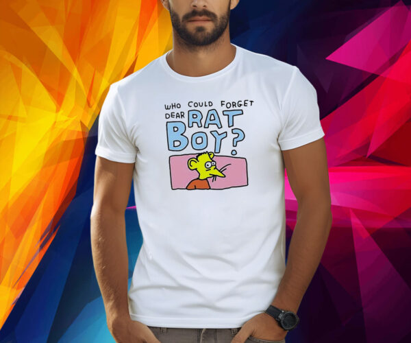 Who Could Forget Dear Rat Boy Shirt