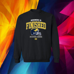 Business Is Finished Michigan 2023 National Champions Shirts