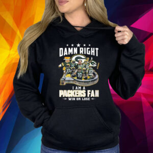 Damn Right I Am A Packers Fan Win Or Lose Shirt