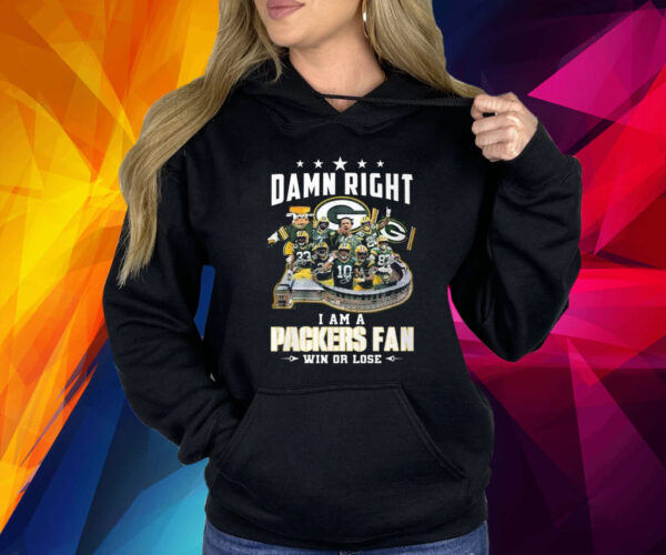 Damn Right I Am A Packers Fan Win Or Lose Shirt