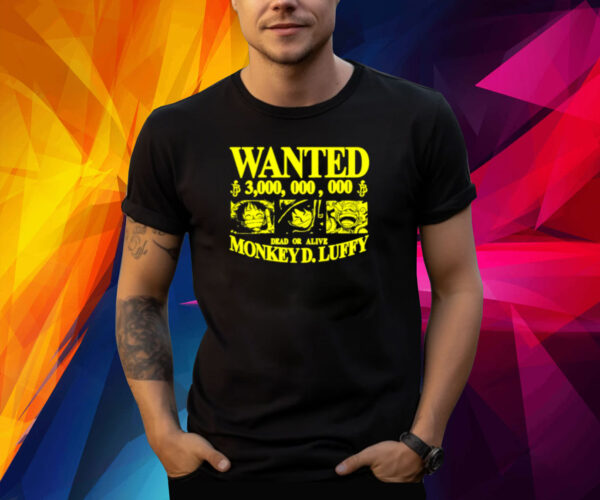 Wanted 3,000,000,000 Dead Or Alive Monkey D.Luffy Shirt