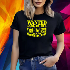 Wanted 3,000,000,000 Dead Or Alive Monkey D.Luffy Shirt