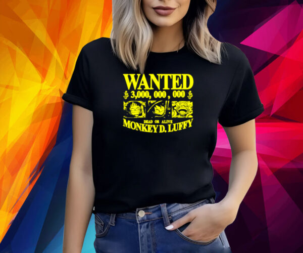 Wanted 3,000,000,000 Dead Or Alive Monkey D.Luffy Shirt