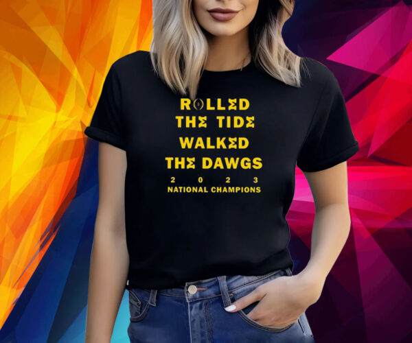 Rolled The Tide Walked The Dawgs 2023 National Champions Michigan Shirt