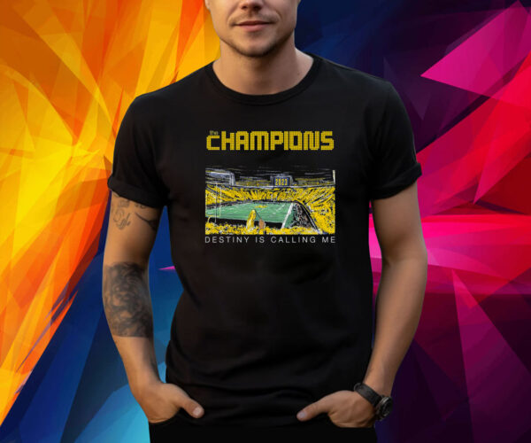 Michigan Wolverines The Champions Destiny Is Calling Me Shirt