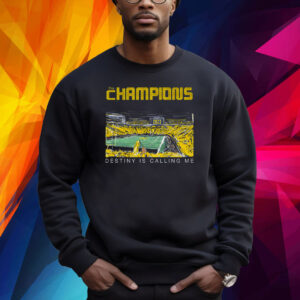 Michigan Wolverines The Champions Destiny Is Calling Me Shirt
