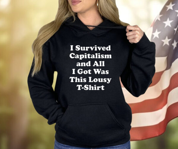 I Survived Capitalism And All I Got Was This Lousy Shirt