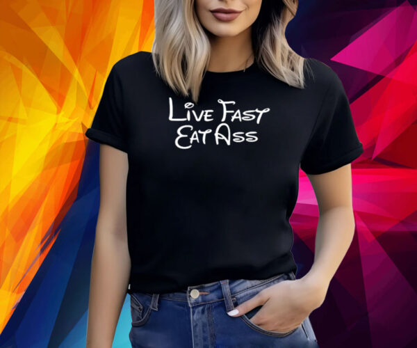 Live Fast Eat Ass Shirt