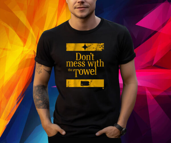 PITTSBURGH: DON'T MESS WITH THE TOWEL SHIRT