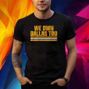 WE OWN DALLAS TOO SHIRT