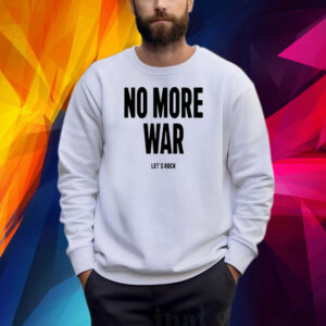 No More War Let's Rock Shirt