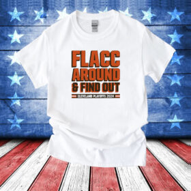 Browns Playoffs 2024 Flacc Around And Find Out T-Shirt