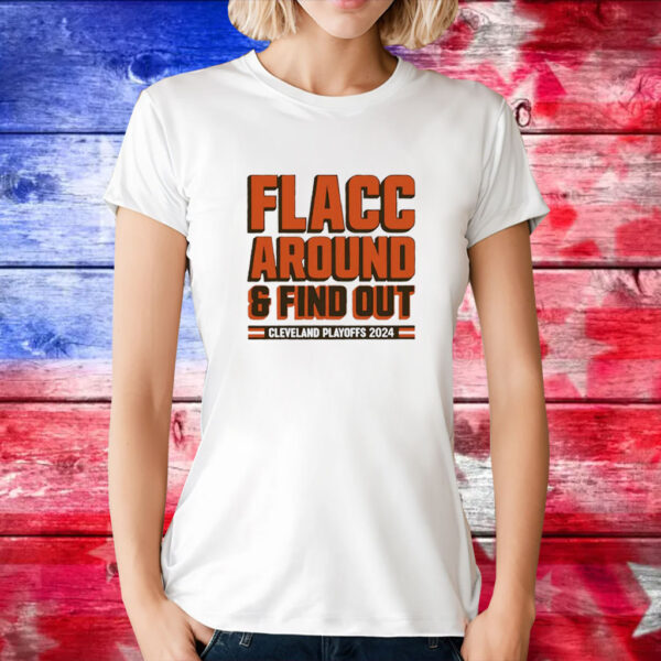 Browns Playoffs 2024 Flacc Around And Find Out T-Shirts
