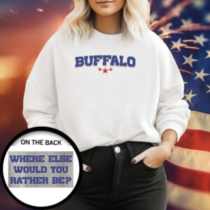 Buffalo Bills Where Else Would You Rather Sweatshirt