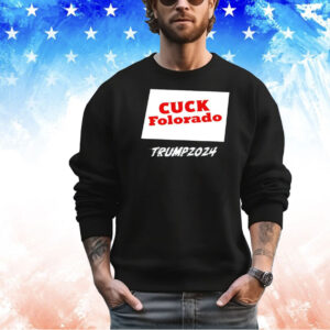 Cuck Folorado Trump 2024 shirt