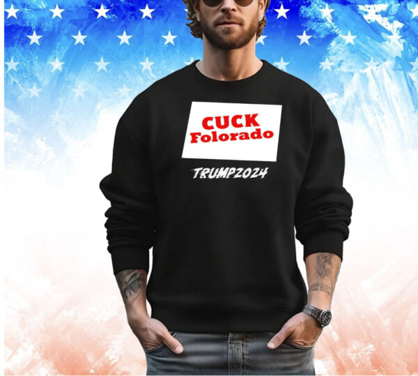 Cuck Folorado Trump 2024 shirt