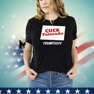 Cuck Folorado Trump 2024 shirt