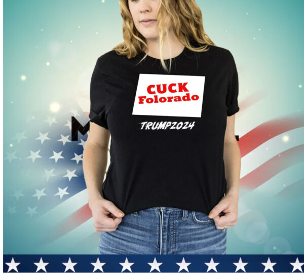 Cuck Folorado Trump 2024 shirt