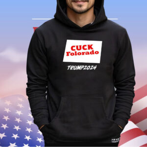 Cuck Folorado Trump 2024 shirt