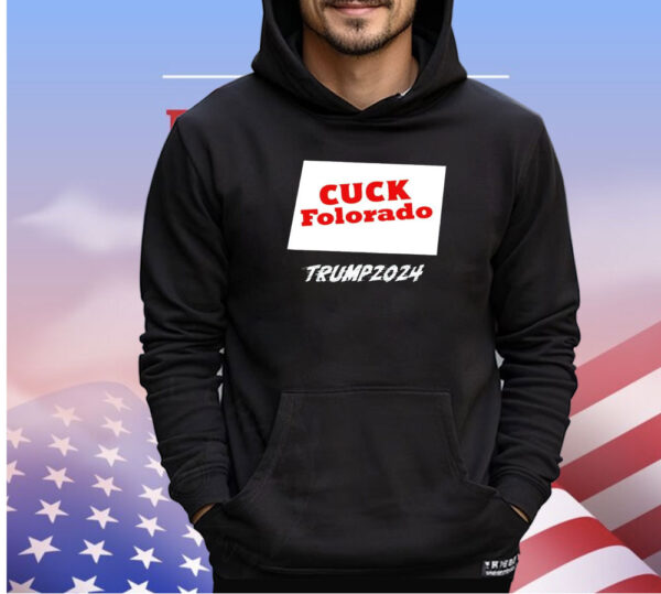 Cuck Folorado Trump 2024 shirt