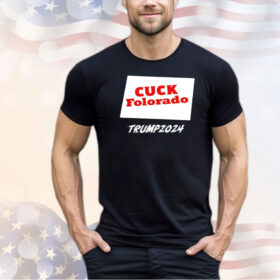 Cuck Folorado Trump 2024 shirt