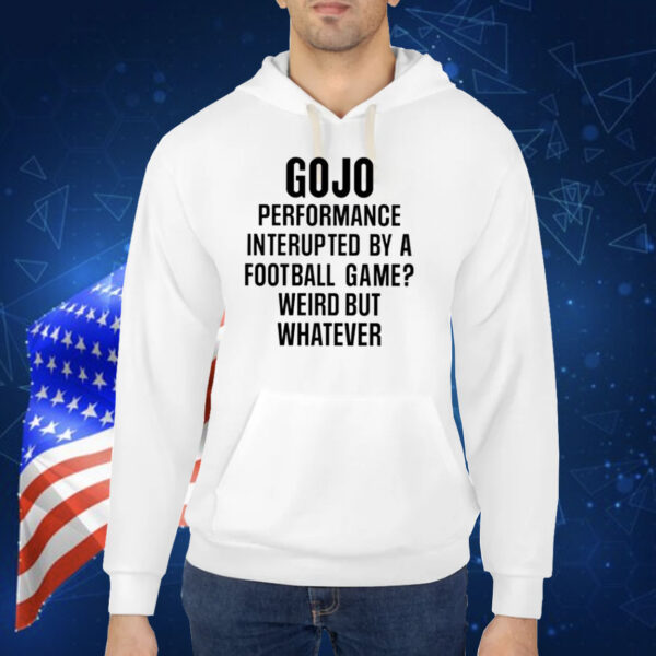 Gojo Super Bowl Gojo Performance Interrupted By A Football Game Weird But Whatever TShirt