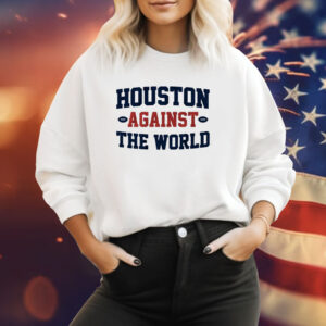 Houston Against the World Houston Football Sweatshirt