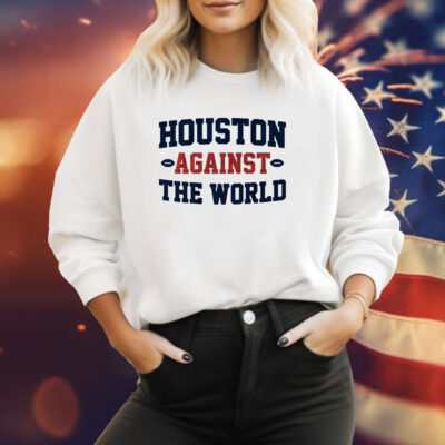 Houston Against the World Houston Football Sweatshirt