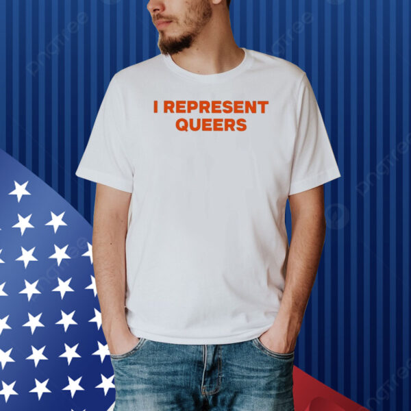 I Represent Queers Shirt