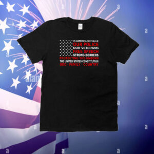 In America We Value Our Police Our Veterans Free Speech T-Shirt