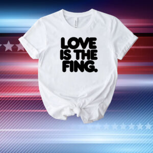 Love Is The Fing T-Shirt