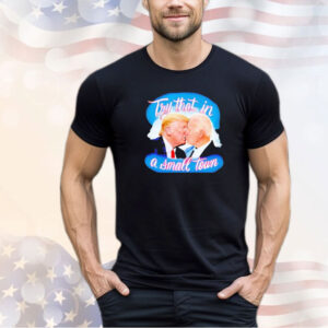 Men’s Trump kiss Biden try that in a small town shirt