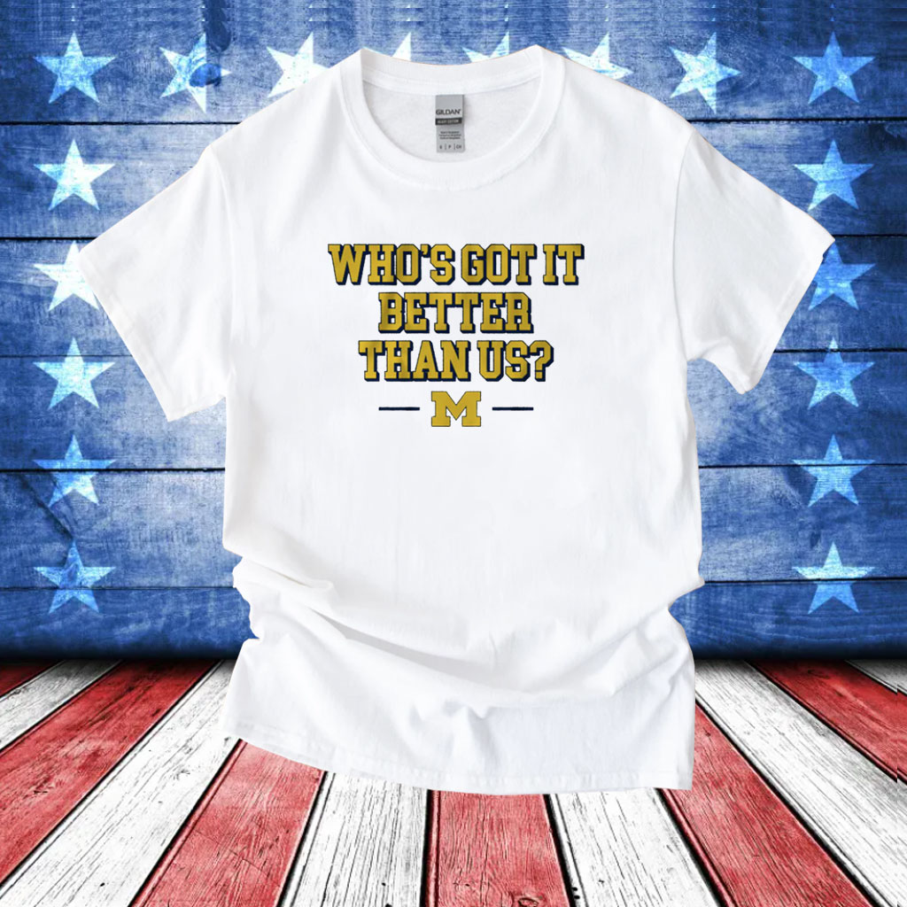 Michigan Whos Got it Better Than Us T-Shirt