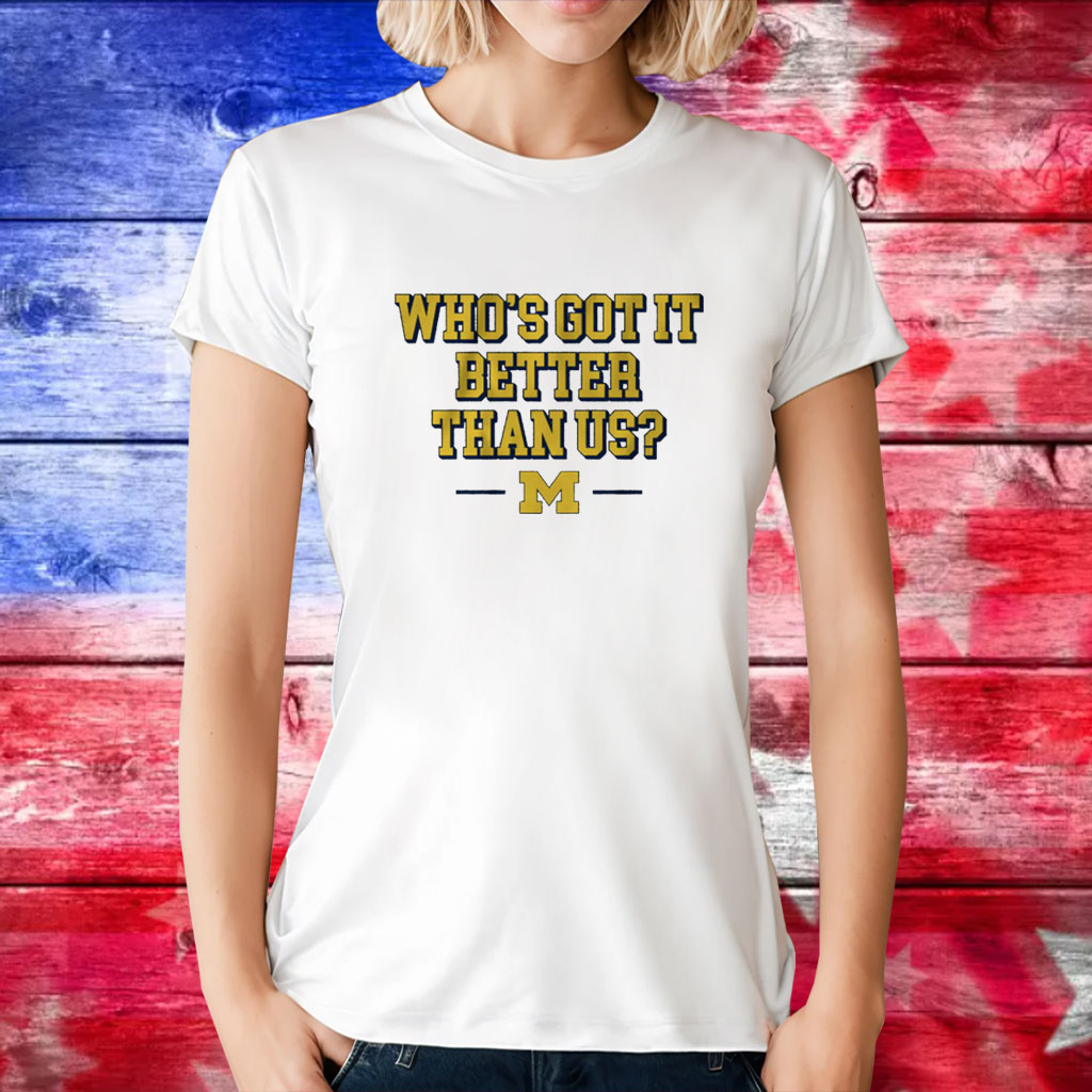 Michigan Whos Got it Better Than Us T-Shirts