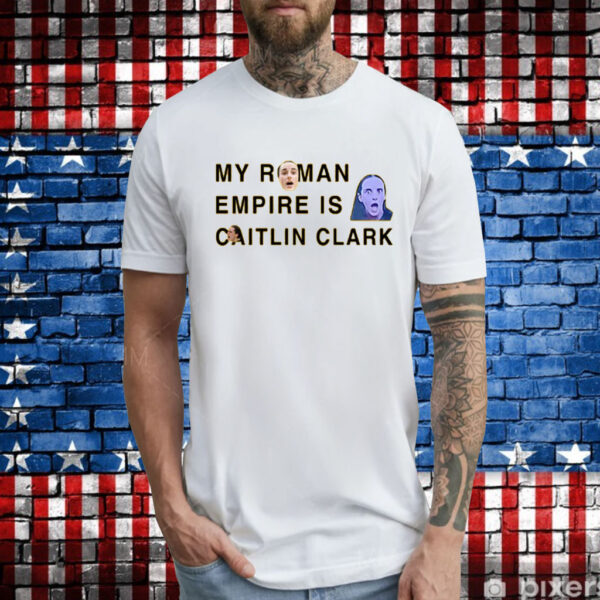 My Roman Empire Is Caitlin Clark T-Shirt