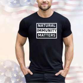 Natural Immunity matters shirt