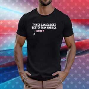 Thing Canada Does Betters Than America Hockey Shirt