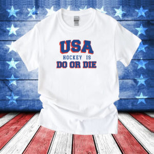 USA Hockey Is Do or Die T-Shirt