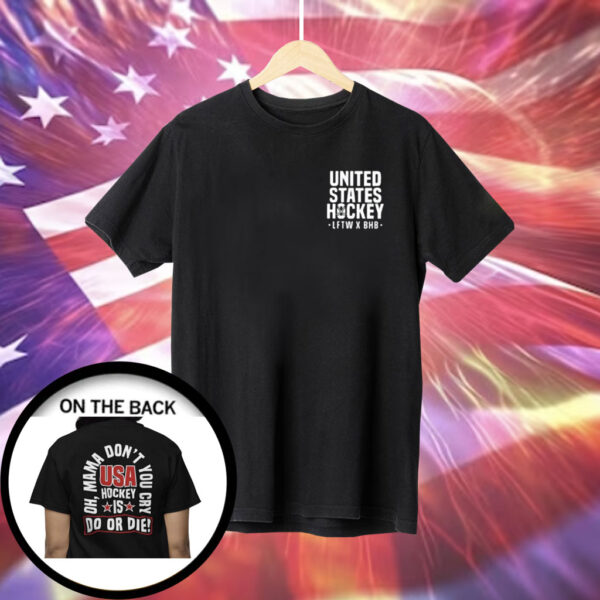 United State Hockey Is Do Or Die Oh Mama Don’t You Cry Usa Hockey T-Shirt