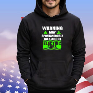 Warning amaya pontaneous talk about electric cars shirt