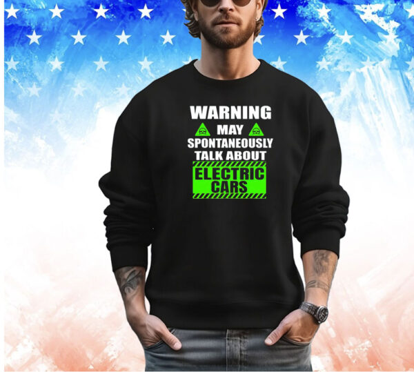 Warning amaya pontaneous talk about electric cars shirt