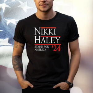 Nikki Haley Stand For America 2024 Shirt