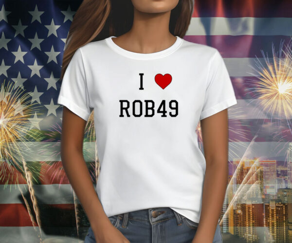 I Love Rob49 Shirt