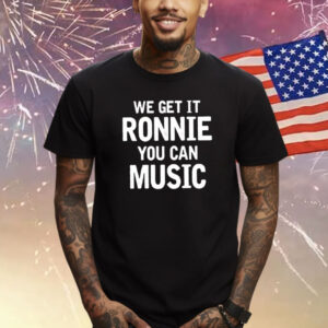 Sly Raven We Get It Ronnie You Can Music T-Shirt