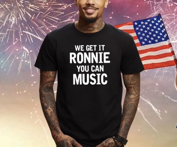 Sly Raven We Get It Ronnie You Can Music T-Shirt