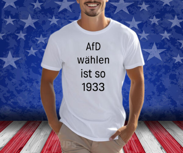 Afd Wahlen Ist So 1993 Shirts