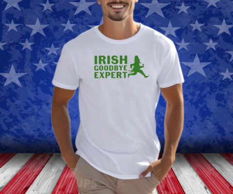 Irish Goodbye Expert St Patricks Day Shirt