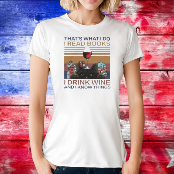 That’s What I Do I Read Books I Drink Wine And I Know Things Shirts