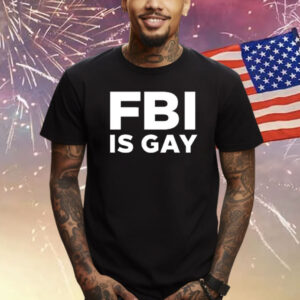 Fbi Is Gay T-Shirt